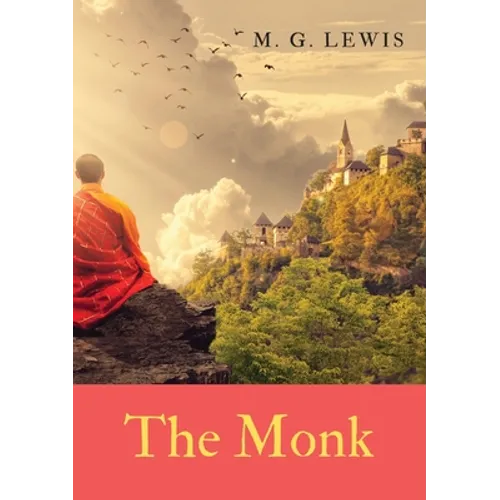 The Monk: a Gothic novel by Matthew Gregory Lewis, published in 1796. - Paperback