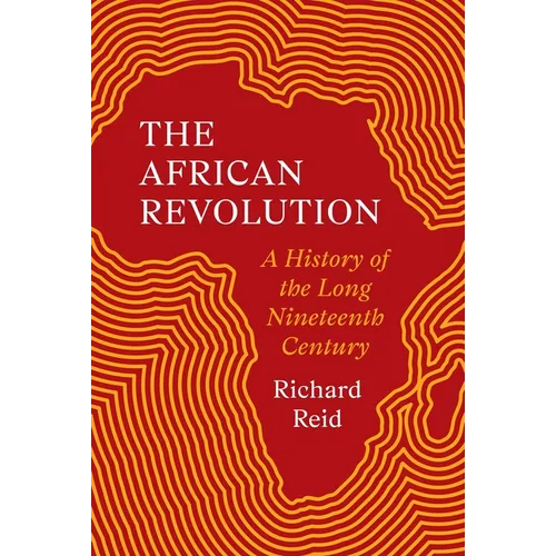 The African Revolution: A History of the Long Nineteenth Century - Hardcover