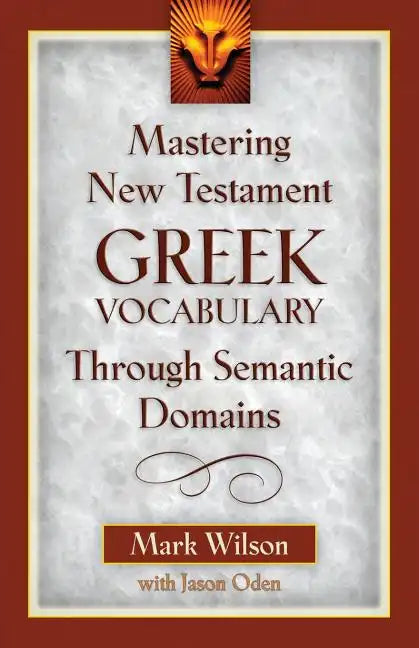 Mastering New Testament Greek Vocabulary Through Semantic Domains - Paperback