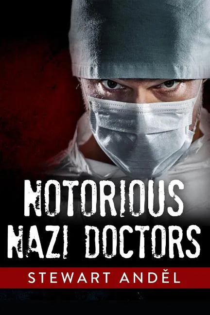 Notorious Nazi Doctors - Paperback