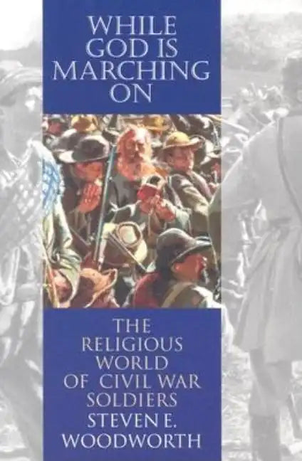 While God Is Marching On: The Religious World of Civil War Soldiers - Paperback