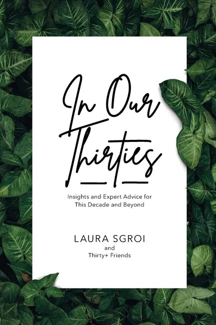 In Our Thirties: Insights and Expert Advice for This Decade and Beyond - Paperback