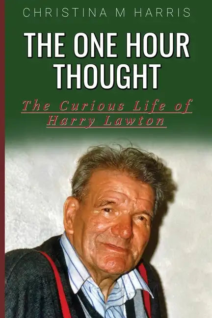 The One Hour Thought: The Curious Life of Harry Lawton - Paperback