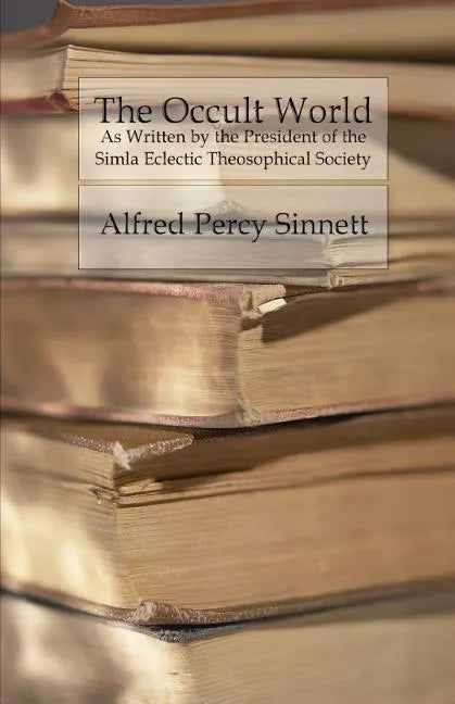 The Occult World: As Written by the President of the Simla Eclectic Theosophical Society - Paperback