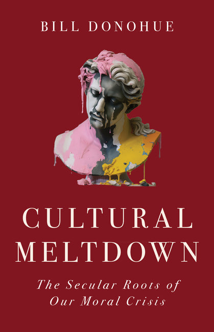 Cultural Meltdown: The Secular Roots of Our Moral Crisis - Hardcover