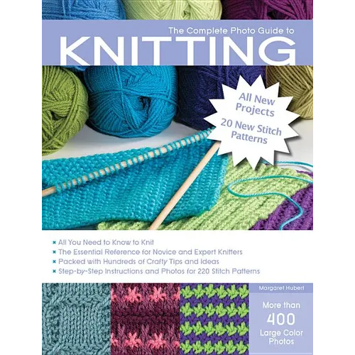 The Complete Photo Guide to Knitting, 2nd Edition: *All You Need to Know to Knit *The Essential Reference for Novice and Expert Knitters *Packed with - Paperback