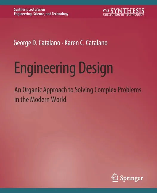 Engineering Design: An Organic Approach to Solving Complex Problems in the Modern World - Paperback