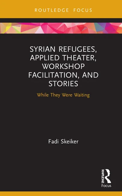 Syrian Refugees, Applied Theater, Workshop Facilitation, and Stories: While They Were Waiting - Hardcover