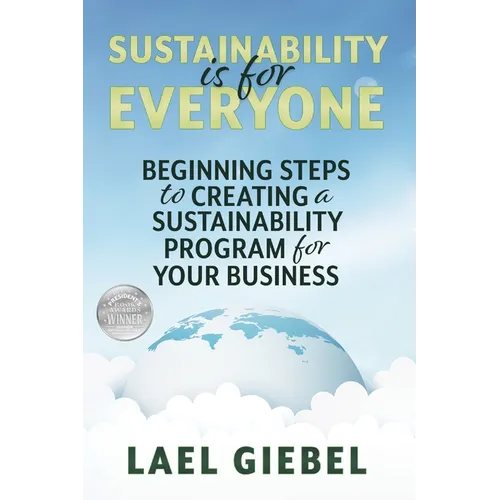 Sustainability is for Everyone: Beginning Steps to Creating a Sustainability Program for Your Business - Paperback