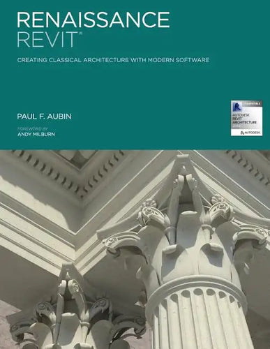 Renaissance Revit: Creating Classical Architecture with Modern Software - Paperback