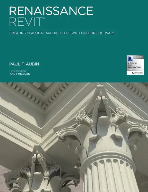 Renaissance Revit: Creating Classical Architecture with Modern Software - Paperback