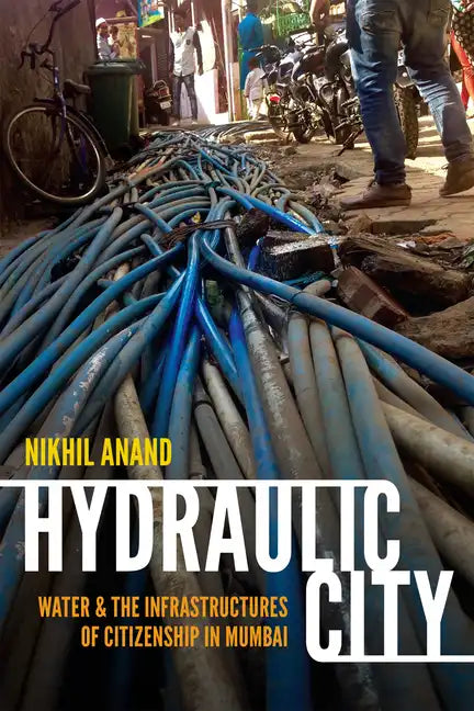 Hydraulic City: Water and the Infrastructures of Citizenship in Mumbai - Paperback