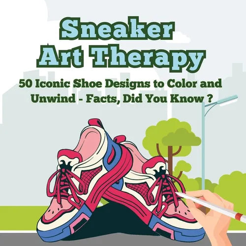 Sneaker Art Therapy: 50 Iconic Shoe Designs to Color and Unwind - Facts, Did You Know ? A Fun and Relaxing Coloring Book with Sneaker Facts - Paperback