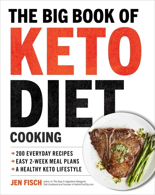 The Big Book of Ketogenic Diet Cooking: 200 Everyday Recipes and Easy 2-Week Meal Plans for a Healthy Keto Lifestyle - Paperback