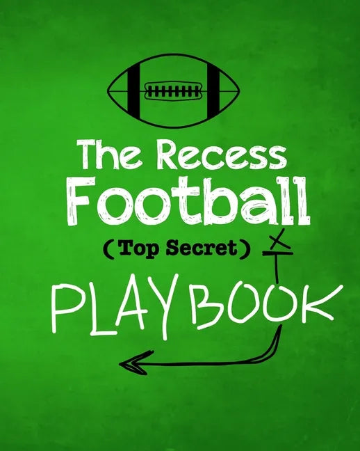 The Recess Football Playbook: The (Top Secret) Playbook for recess and backyard fun. Football fanatic kids will love being t - Paperback