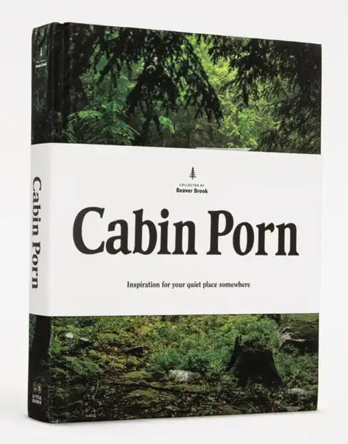 Cabin Porn: Inspiration for Your Quiet Place Somewhere - Hardcover