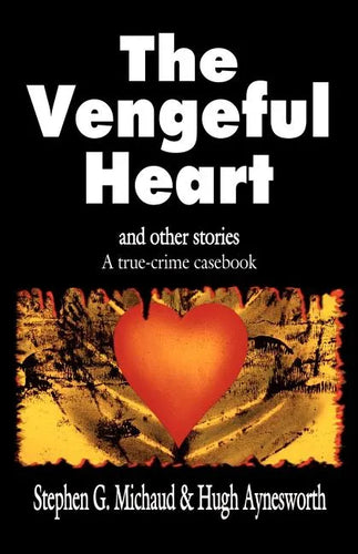 The Vengeful Heart: And Other Stories: A True-Crime Casebook - Paperback