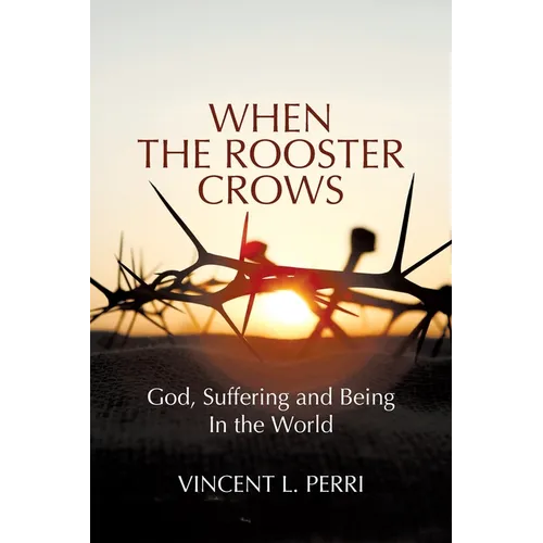When The Rooster Crows: God, Suffering and Being In the World - Paperback