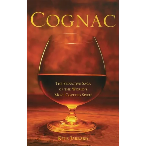 Cognac: The Seductive Saga of the World's Most Coveted Spirit - Paperback