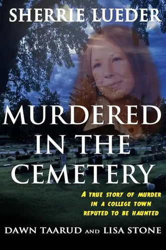 Murdered In The Cemetery: A True Story Of Murder In A College Town Reputed To Be Haunted - Paperback