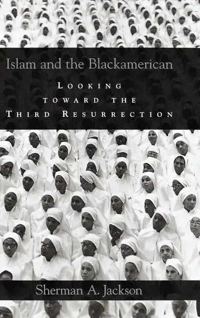 Islam and the Blackamerican: Looking Toward the Third Resurrection - Hardcover