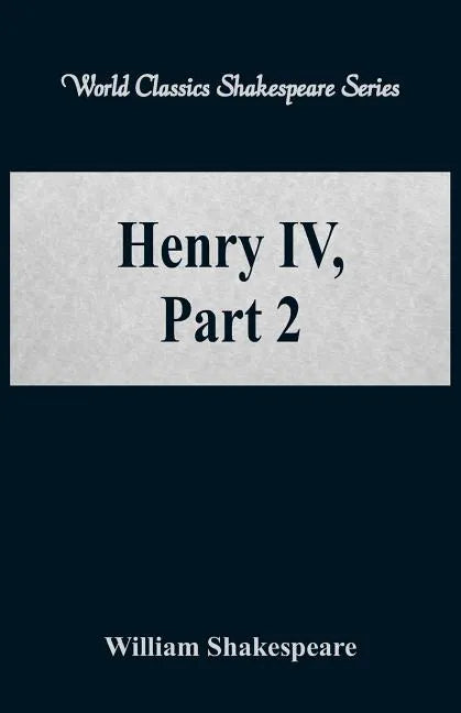 Henry IV, Part 2 (World Classics Shakespeare Series) - Paperback