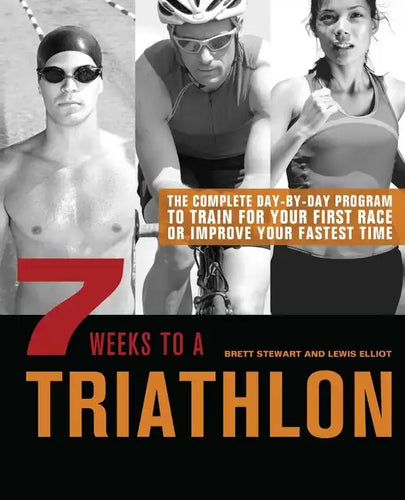 7 Weeks to a Triathlon: The Complete Day-By-Day Program to Train for Your First Race or Improve Your Fastest Time - Paperback