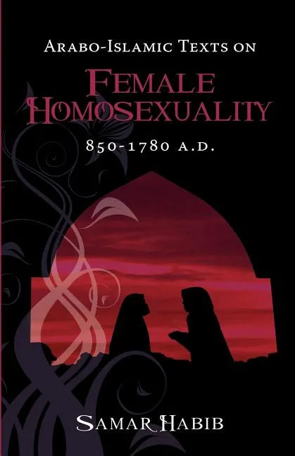 Arabo-Islamic Texts on Female Homosexuality, 850 - 1780 A.D. - Paperback