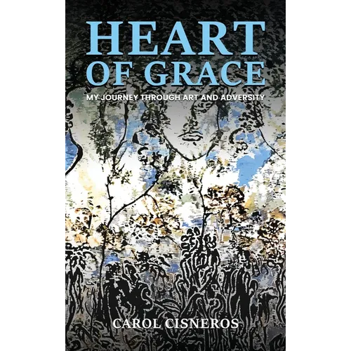 Heart Of Grace; My Journey Through Art And Adversity - Hardcover