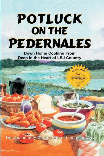 Potluck on the Pedernales: Down Home Cooking from Deep in the Heart of LBJ Country - Paperback