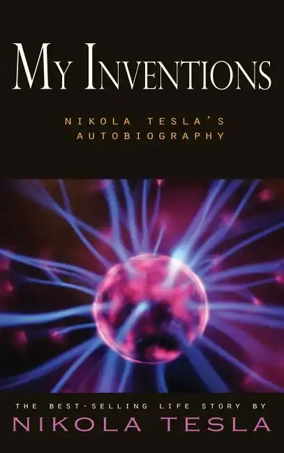 My Inventions: Nikola Tesla's Autobiography - Hardcover