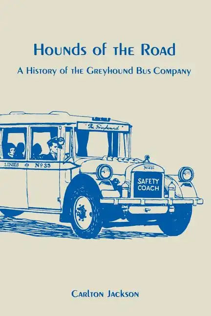 Hounds of the Road: History of the Greyhound Bus Company - Paperback