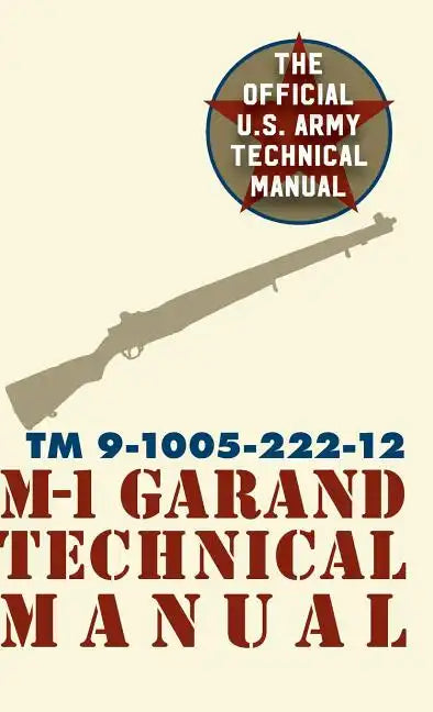 U.S. Army M-1 Garand Technical Manual: Field Manual 23-5 - Hardcover