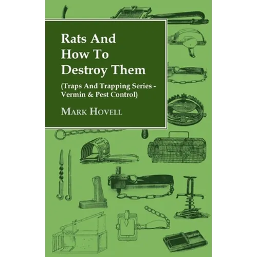 Rats and How to Destroy Them (Traps and Trapping Series - Vermin & Pest Control) - Paperback