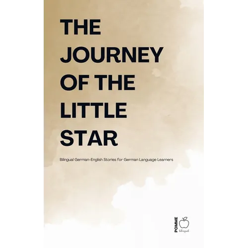 The Journey Of The Little Star: Bilingual German-English Stories for German Language Learners - Paperback