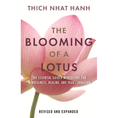 The Blooming of a Lotus: Essential Guided Meditations for Mindfulness, Healing, and Transformation - Hardcover