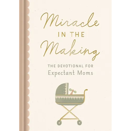 Miracle in the Making: The Devotional for Expectant Moms - Hardcover