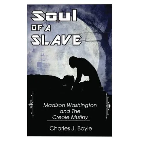Soul of A Slave: Madison Washington and The Creole Mutiny - Paperback
