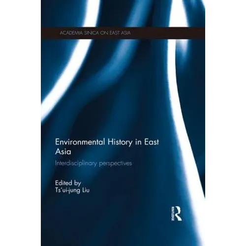 Environmental History in East Asia: Interdisciplinary Perspectives - Paperback