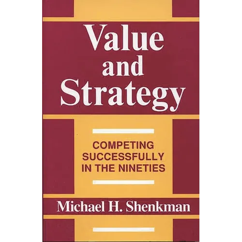 Value and Strategy: Competing Successfully in the Nineties - Hardcover
