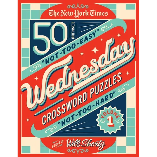 The New York Times Wednesday Crossword Puzzles Volume 1: 50 Not-Too-Easy, Not-Too-Hard Crossword Puzzles - Spiral