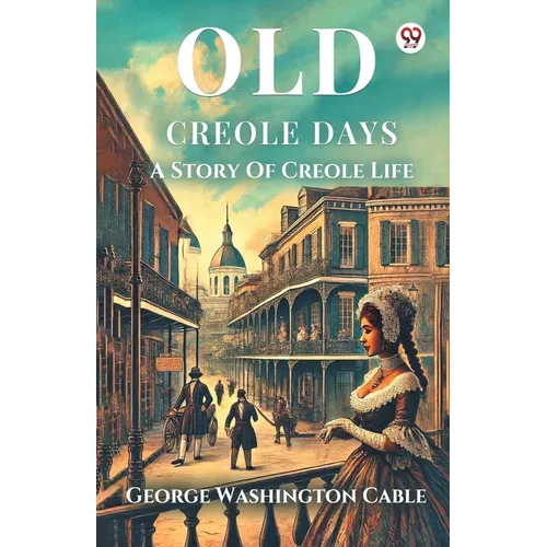 Old Creole Days A Story Of Creole Life - Paperback