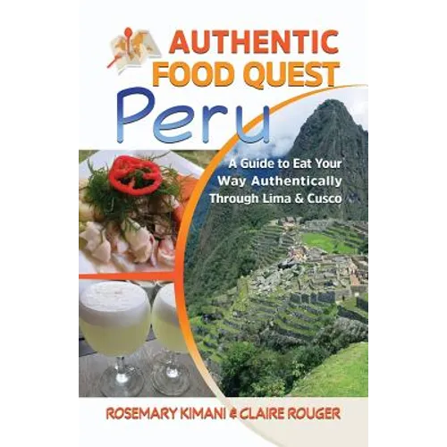 Authentic Food Quest Peru: A Guide to Eat Your Way Authentically Through Lima & Cusco - Paperback