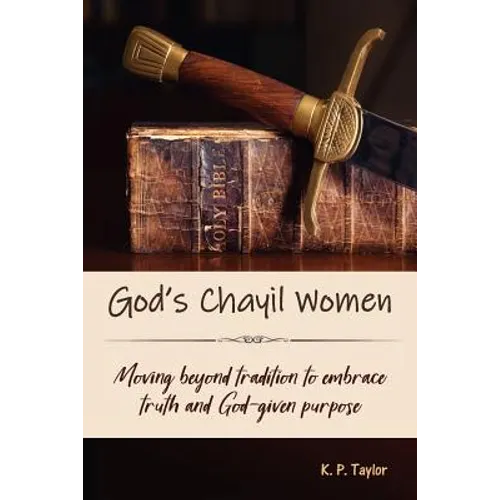 God's Chayil Women: Moving Beyond Tradition to Embrace Truth and God-Given Purpose - Paperback