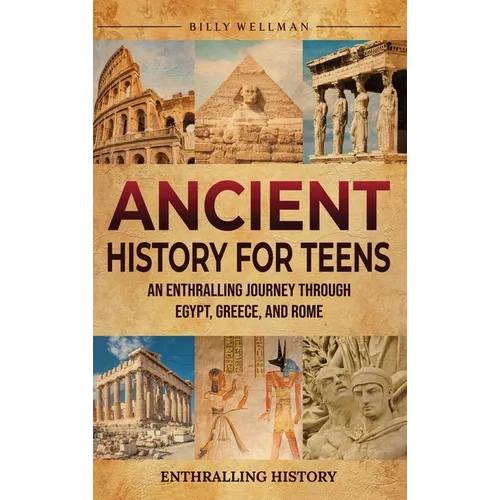 Ancient History for Teens: An Enthralling Journey Through Egypt, Greece, and Rome - Hardcover