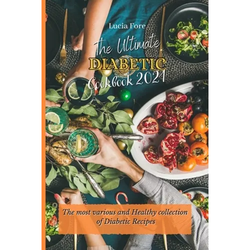 The Ultimate Diabetic Cookbook 2021: The most various and Healthy collection of Diabetic Recipes - Paperback