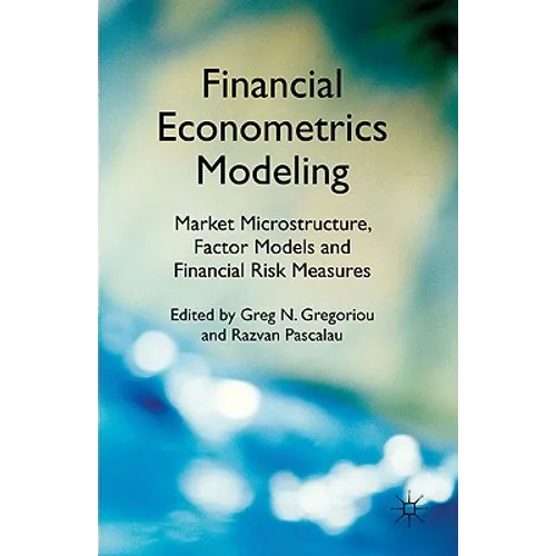 Financial Econometrics Modeling: Market Microstructure, Factor Models and Financial Risk Measures - Hardcover