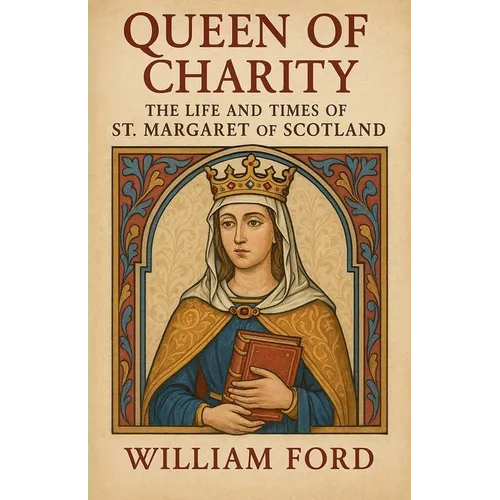 Queen of Charity: The Life and Times of St. Margaret of Scotland - Paperback