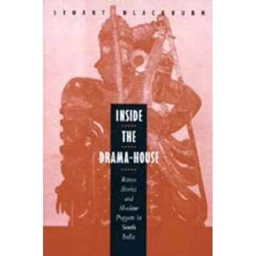 Inside the Drama-House: Rama Stories and Shadow Puppets in South India - Paperback