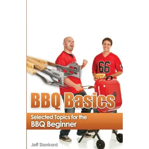 BBQ Basics: Selected Topics for the BBQ Beginner - Paperback
